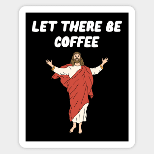 Let There Be Coffee Sticker